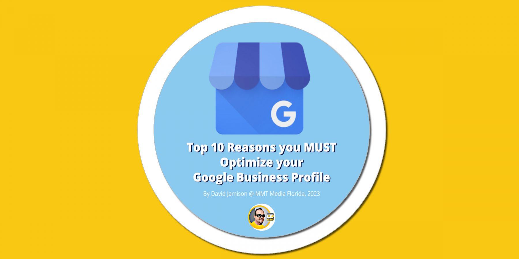 Top 10 Reasons you MUST Optimize your Google Business Profile