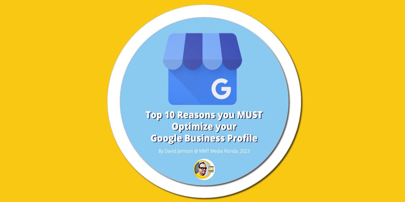 Top 10 Reasons you MUST Optimize your Google Business Profile