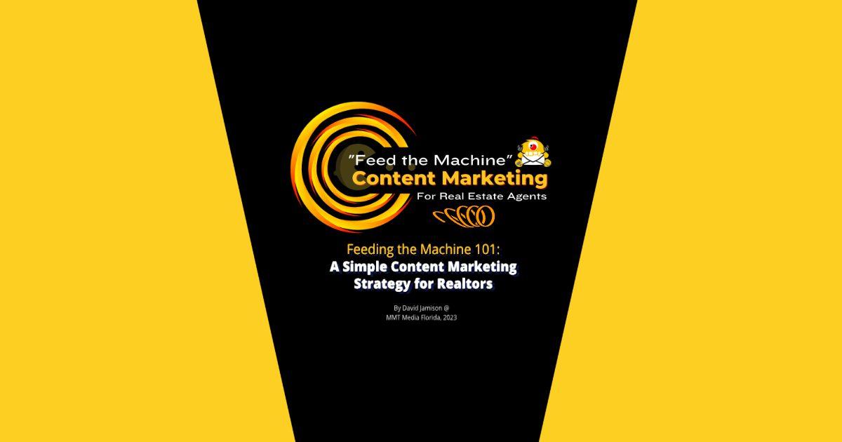 Content Marketing for Realtors. Feed the Machine 101